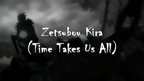 Zetsubou Kira (Time Takes Us All)