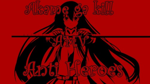 Akame ga Kill AMV - Anti Heroes